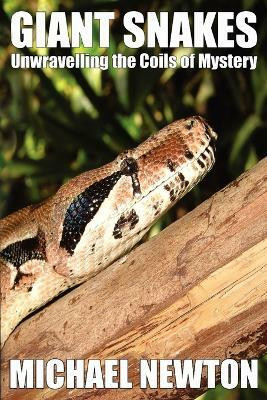 Giant Snakes - Unwravelling the Coils of Mystery(English, Paperback, Newton Michael)