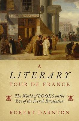 A Literary Tour de France(English, Hardcover, Darnton Robert)