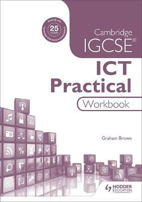 Cambridge IGCSE ICT Practical Workbook(English, Paperback, Brown Graham)