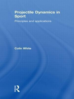 Projectile Dynamics in Sport(English, Paperback, White Colin)