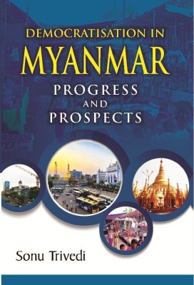 Democratisation in Myanmar Progress and Prospects(Paperback, Sonu Trivedi)