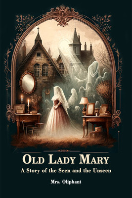 Old Lady MaryA Story of the Seen and the Unseen (Edition2024)(English, Paperback, Oliphant Mrs)