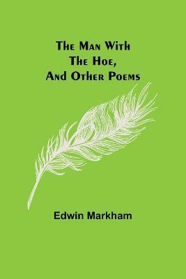 The man with the hoe, and other poems(English, Paperback, Markham Edwin)