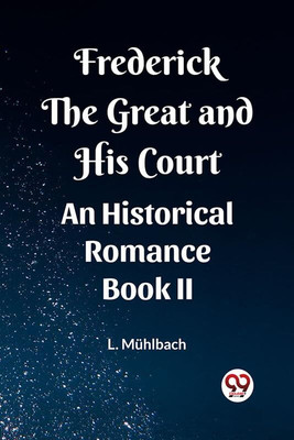 Frederick the Great and His CourtAn Historical Romance BOOK II (Edition2023)(English, Paperback, Muhlbach L)