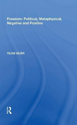 Freedom: Political, Metaphysical, Negative and Positive(English, Hardcover, Silier Yildiz)