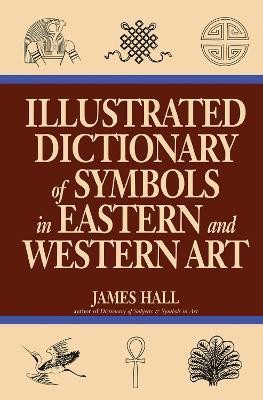 Illustrated Dictionary Of Symbols In Eastern And Western Art(English, Paperback, Hall James)