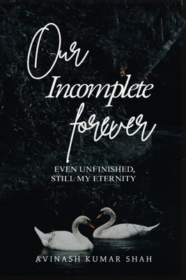 Our incomplete forever(English, Hardcover, Avinash kumar shah)