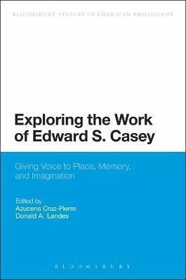 Exploring the Work of Edward S. Casey(English, Electronic book text, unknown)