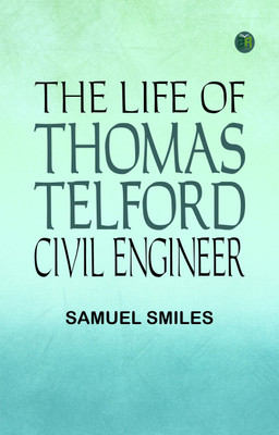 The Life of Thomas Telford, Civil Engineer(Paperback, Samuel Smiles)