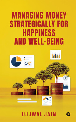 Managing Money Strategically for Happiness and Well-being(English, Paperback, Ujjwal Jain)