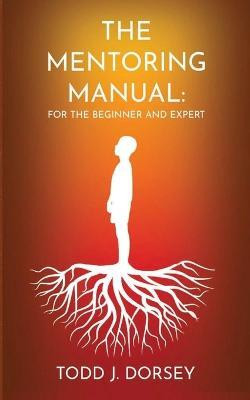 The Mentoring Manual(English, Paperback, Dorsey Todd J)