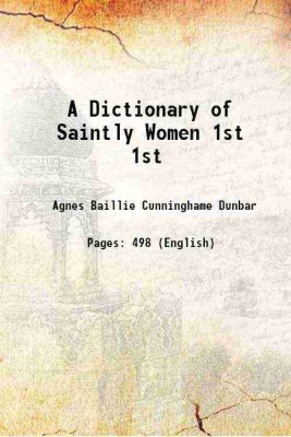 A Dictionary of Saintly Women Volume 1st 1904 [Hardcover](Hardcover, Agnes Baillie Cunninghame Dunbar)