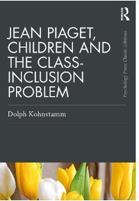 Jean Piaget, Children and the Class-Inclusion Problem(English, Paperback, Kohnstamm Dolph)