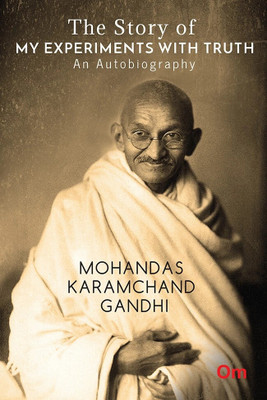 The Story of My Experiments with Truth : An Autobiography Mohandas Karamcand Gandhi(English, Paperback, Mohandas Karamchand Gandhi)