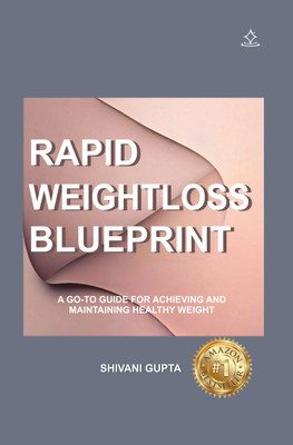 Rapid weight Loss Blueprint - A Go-To Guide for Achieving and Maintaining a Healthy Weight(Paperback, SHIVANI GUPTA)