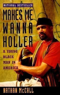 Makes Me Wanna Holler(English, Paperback, McCall Nathan)