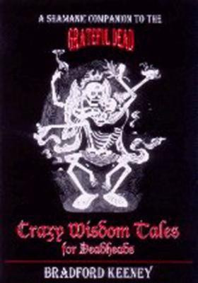 Crazy Wisdom Tales for Dead Heads(English, Paperback, Keeney Bradford PhD)