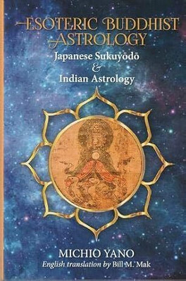 Esoteric Buddhist Astrology: Japanese Sukuyodo and Indian Astrology Yano, Michio(Paperback, Sawan Books)