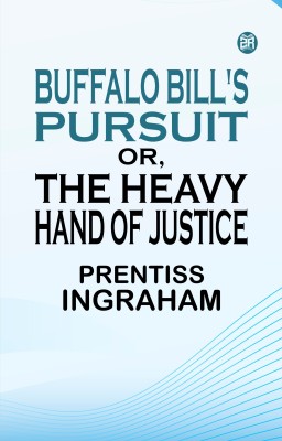 Buffalo Bill's Pursuit Or The Heavy Hand of Justice(Paperback, Prentiss Ingraham)