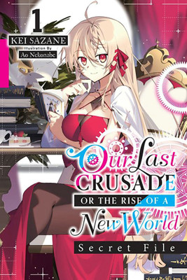 Our Last Crusade or the Rise of a New World: Secret File, Vol. 1 (light novel)(English, Paperback, Nekonabe Ao)