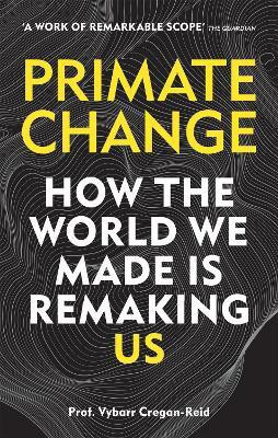 Primate Change(English, Paperback, Cregan-Reid Vybarr)