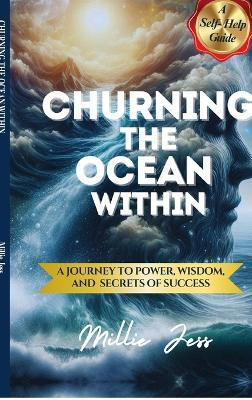 Churning The Ocean Within  - A Journey to Power, Wisdom, and Secrets of Success(English, Hardcover, Millie Jess)