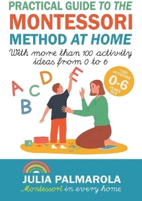 Practical Guide to the Montessori Method at Home(English, Paperback, Palmarola Julia)