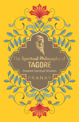 The Spiritual Philosophy of Tagore, Greatest Spiritual Wisdom(English, Paperback, Pranay)