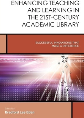 Enhancing Teaching and Learning in the 21st-Century Academic Library(English, Paperback, Eden Bradford Lee)