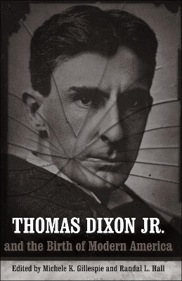 Thomas Dixon Jr. and the Birth of Modern America(English, Paperback, unknown)