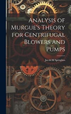 Analysis of Murgue's Theory for Centrifugal Blowers and Pumps(English, Hardcover, Spitzglass Jacob M)