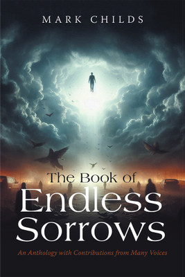 The Book of Endless Sorrows An Anthology with Contributions from Many Voices(Hardcover, Mark Childs)