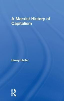A Marxist History of Capitalism(English, Hardcover, Heller Henry)