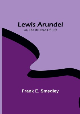 Lewis Arundel; Or, The Railroad Of Life(English, Paperback, E Smedley Frank)