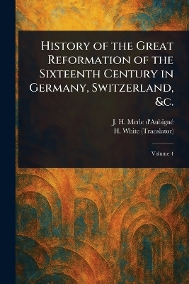 History of the Great Reformation of the Sixteenth Century in Germany, Switzerland, &c.(English, Paperback, Merle d'Aubigne J H (Jean Henri))