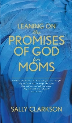 Leaning on the Promises of God for Moms(English, Paperback, Clarkson Sally)