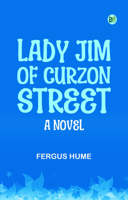 Lady Jim of Curzon Street: A Novel(Paperback, Fergus Hume)