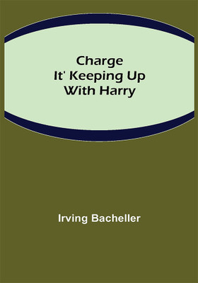 Charge It' Keeping Up With Harry(Paperback, Irving Bacheller)