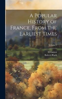 A Popular History of France, From the Earliest Times; Volume 3(English, Hardcover, Black Robert)