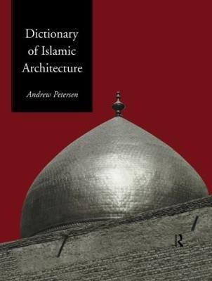 Dictionary of Islamic Architecture(English, Hardcover, Petersen Andrew)