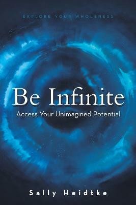 Be Infinite(English, Paperback, Heidtke Sally)