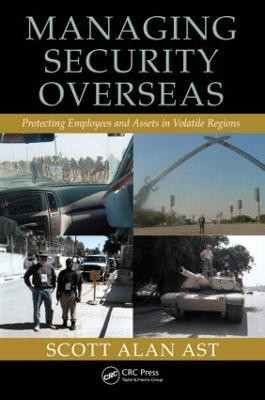 Managing Security Overseas  - Protecting Employees and Assets in Volatile Regions(English, Hardcover, Ast Scott Alan)