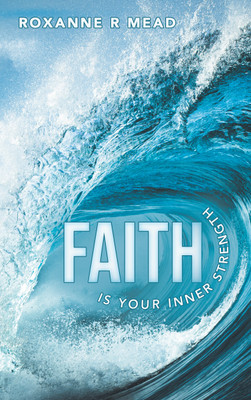 Faith Is Your Inner Strength(English, Paperback, Mead Roxanne R)