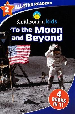 Smithsonian Kids All-Star Readers: To the Moon and Beyond Level 2(English, Paperback, Editors of Silver Dolphin Books)