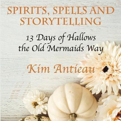 Spirits, Spells, and Storytelling(English, Paperback, Antieau Kim)