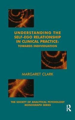 Understanding the Self-Ego Relationship in Clinical Practice(English, Paperback, Clark Margaret)