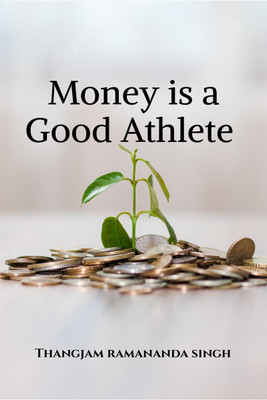 Money is a Good Athlete(English, Paperback, THANGJAM RAMANANDA SINGH)