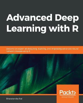 Advanced Deep Learning with R(English, Paperback, Rai Bharatendra)