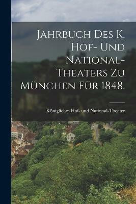 Jahrbuch des K. Hof- und National-Theaters zu Muenchen fuer 1848.(German, Paperback, unknown)
