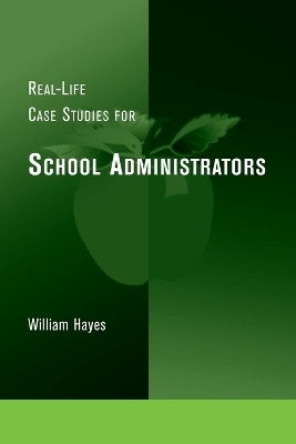 Real-Life Case Studies for School Administrators(English, Paperback, Hayes William)
